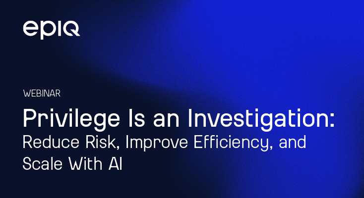 Privilege Is an Investigation: Reduce Disclosure Risk, Improve Cost Efficiency, and Scale With Confidence Using AI