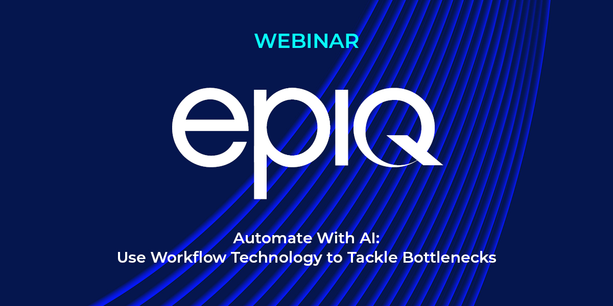 Leverage AI and Automation to Drive Stakeholder Value - Epiq Webina